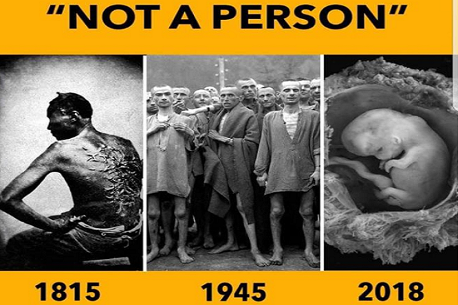 Three photographs under the heading “Not a person”: an enslaved man in 1815, prisoners in a Nazi concentration camp in 1945, and a fetus in the womb in 2018.